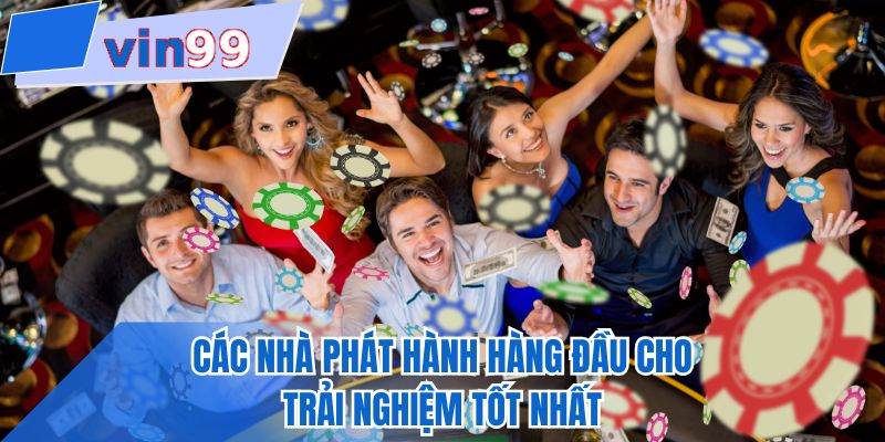 Các nhà phát hành hàng đầu cho trải nghiệm tốt nhất 