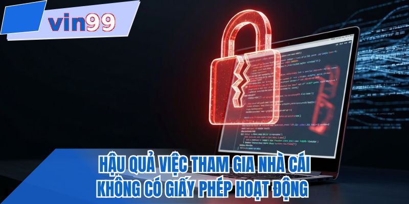 Hậu quả việc tham gia nhà cái không có giấy phép hoạt động 