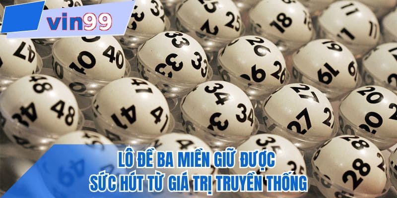 Lô đề ba miền giữ được sức hút từ giá trị truyền thống